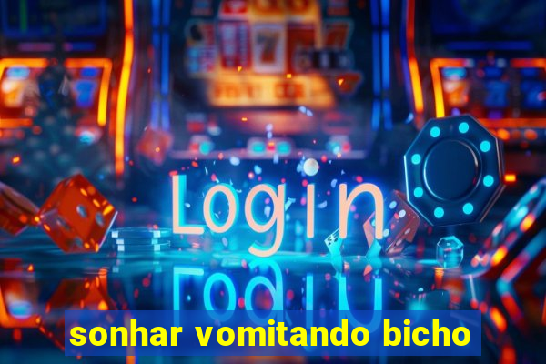 sonhar vomitando bicho